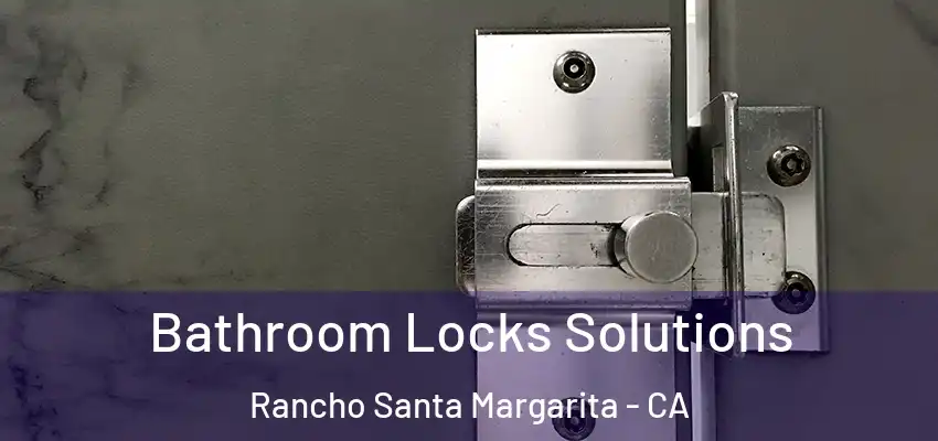  Bathroom Locks Solutions Rancho Santa Margarita - CA