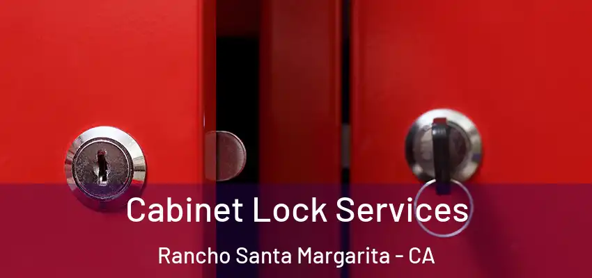  Cabinet Lock Services Rancho Santa Margarita - CA