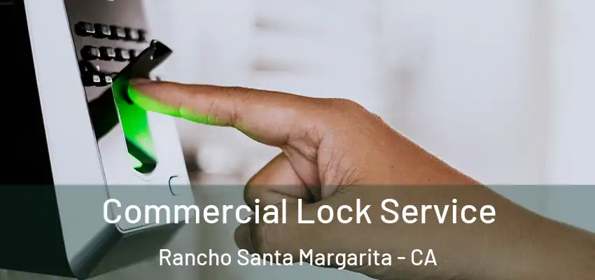  Commercial Lock Service Rancho Santa Margarita - CA