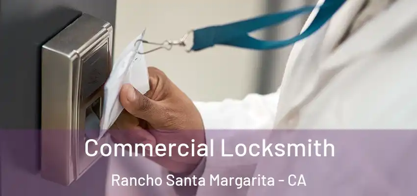  Commercial Locksmith Rancho Santa Margarita - CA