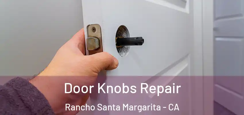  Door Knobs Repair Rancho Santa Margarita - CA