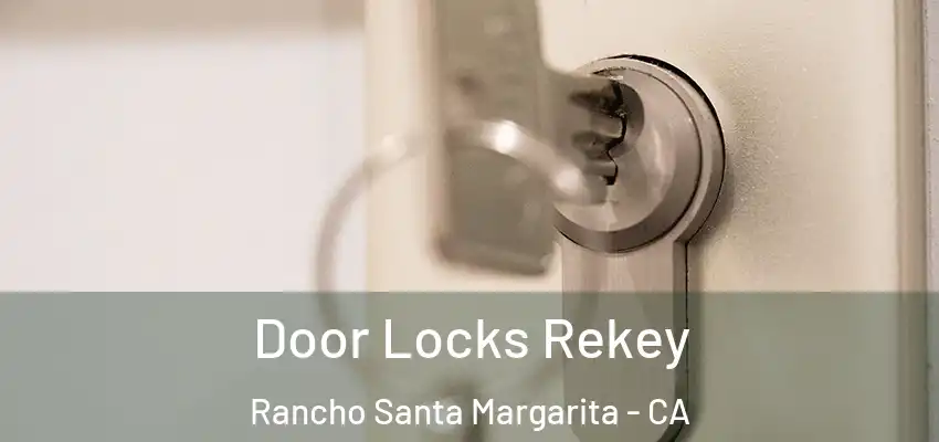 Door Locks Rekey Rancho Santa Margarita - CA