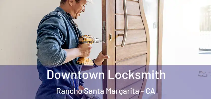 Downtown Locksmith Rancho Santa Margarita - CA