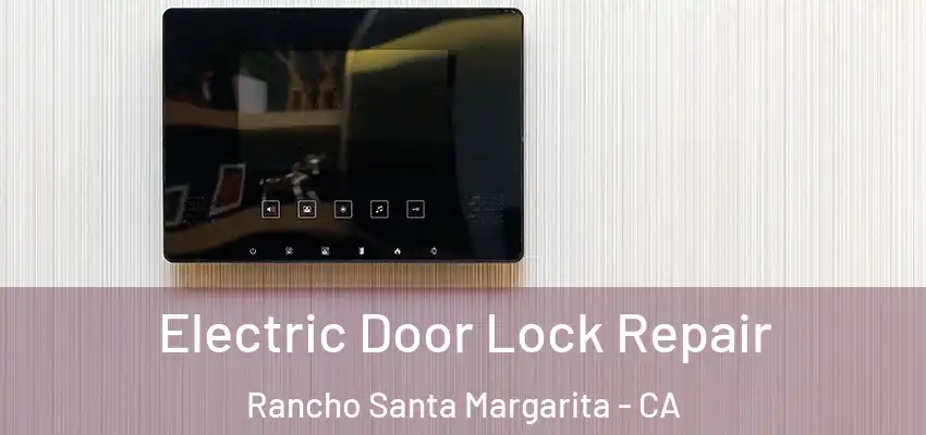 Electric Door Lock Repair Rancho Santa Margarita - CA