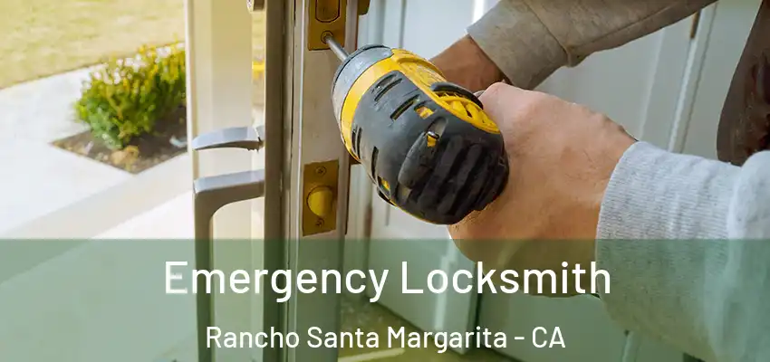  Emergency Locksmith Rancho Santa Margarita - CA