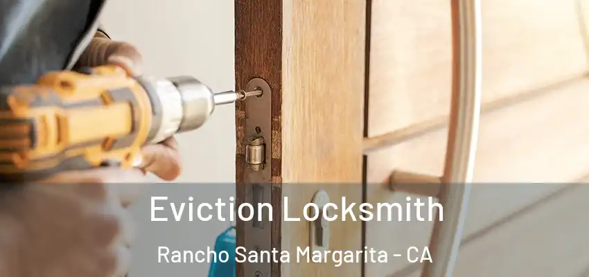  Eviction Locksmith Rancho Santa Margarita - CA
