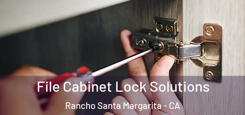  File Cabinet Lock Solutions Rancho Santa Margarita - CA