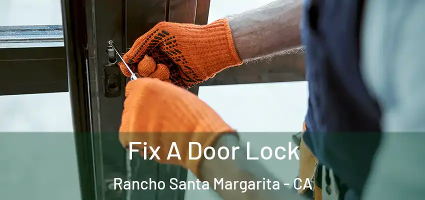 Fix A Door Lock Rancho Santa Margarita - CA