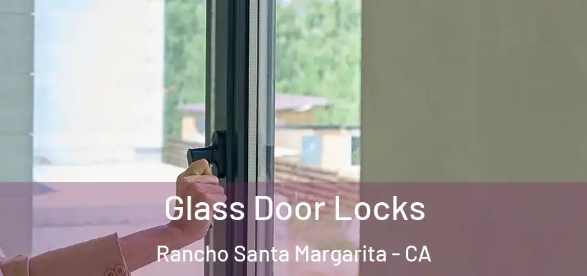  Glass Door Locks Rancho Santa Margarita - CA