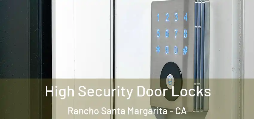  High Security Door Locks Rancho Santa Margarita - CA