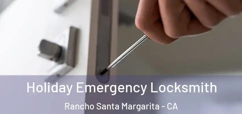 Holiday Emergency Locksmith Rancho Santa Margarita - CA