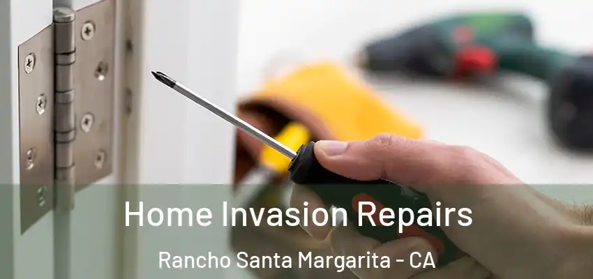  Home Invasion Repairs Rancho Santa Margarita - CA