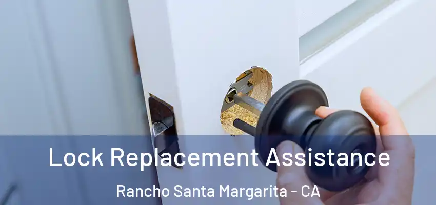  Lock Replacement Assistance Rancho Santa Margarita - CA