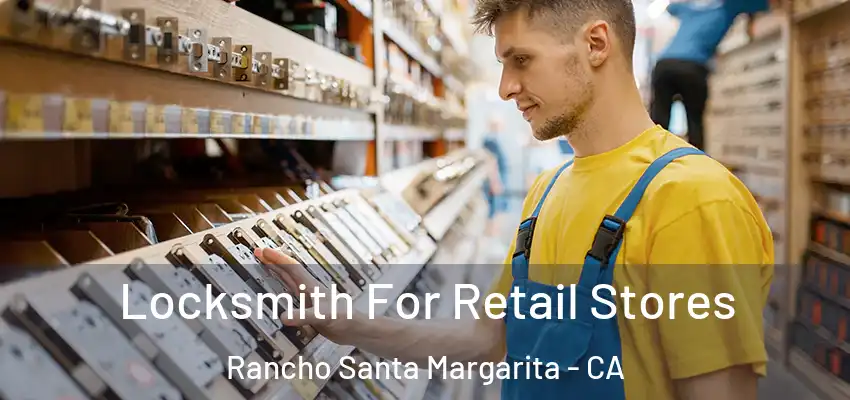  Locksmith For Retail Stores Rancho Santa Margarita - CA