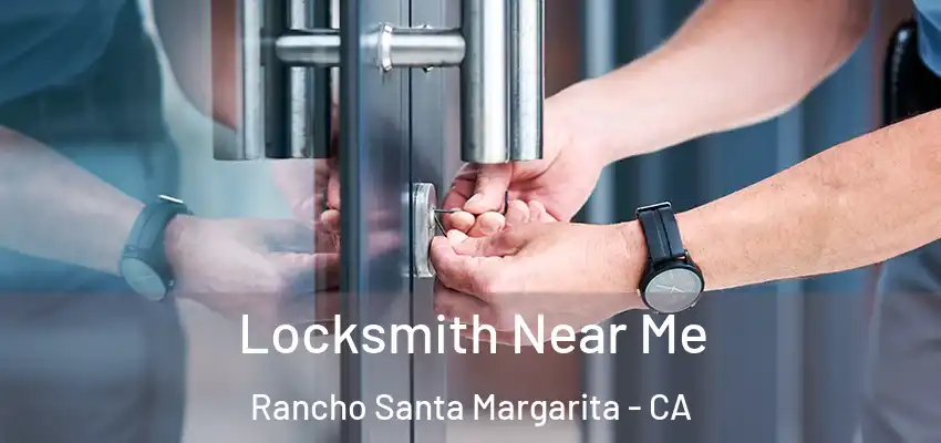 Locksmith Near Me Rancho Santa Margarita - CA