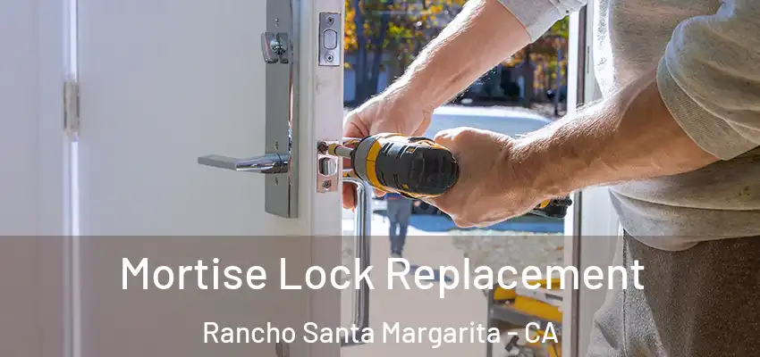  Mortise Lock Replacement Rancho Santa Margarita - CA