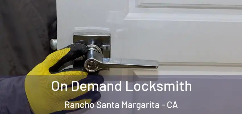  On Demand Locksmith Rancho Santa Margarita - CA