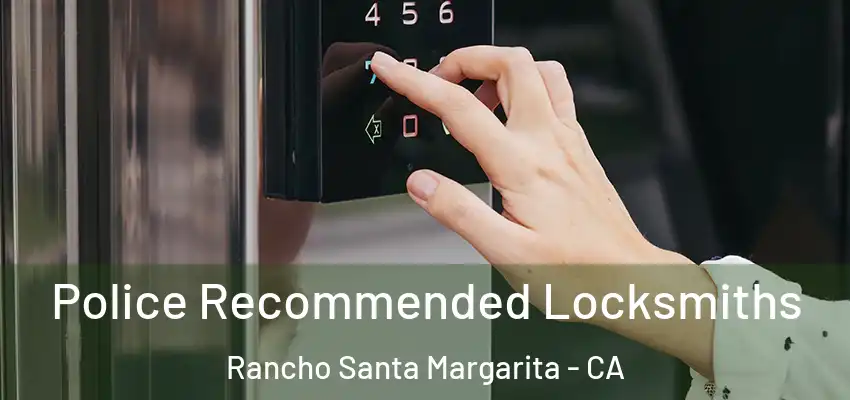  Police Recommended Locksmiths Rancho Santa Margarita - CA