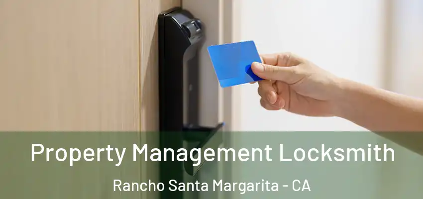 Property Management Locksmith Rancho Santa Margarita - CA