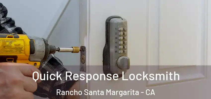  Quick Response Locksmith Rancho Santa Margarita - CA